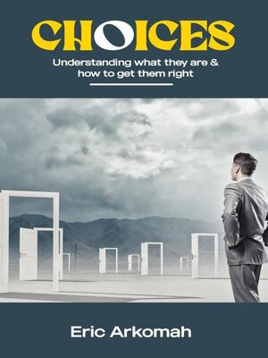 cover image of Choices--Understanding What They Are & How to Get Them Right
